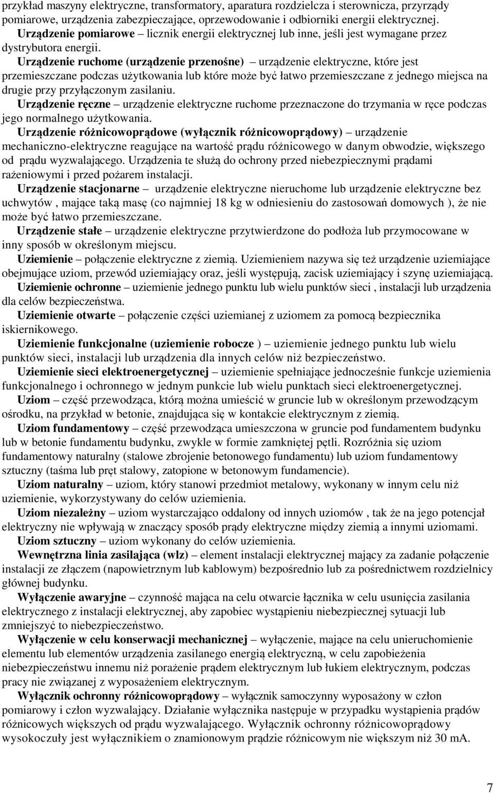 Urządzenie ruchome (urządzenie przenośne) urządzenie elektryczne, które jest przemieszczane podczas użytkowania lub które może być łatwo przemieszczane z jednego miejsca na drugie przy przyłączonym