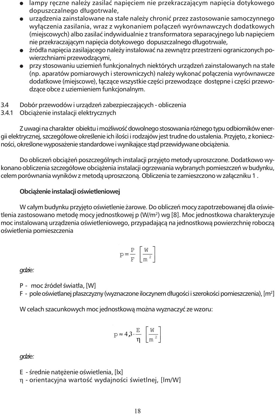 dopuszczalnego długotrwale, źródła napięcia zasilającego należy instalować na zewnątrz przestrzeni ograniczonych powierzchniami przewodzącymi, przy stosowaniu uziemień funkcjonalnych niektórych