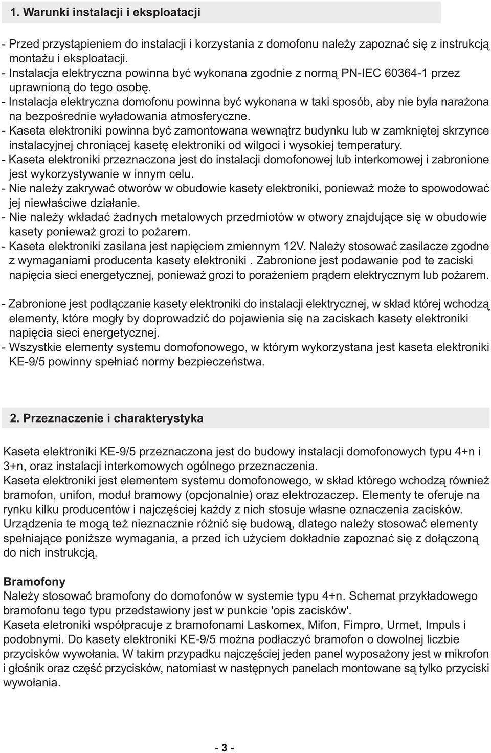 - Instalacja elektryczna domofonu powinna byæ wykonana w taki sposób, aby nie by³a nara ona na bezpoœrednie wy³adowania atmosferyczne.