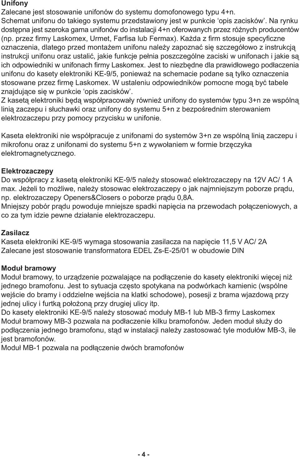 Ka da z firm stosuje specyficzne oznaczenia, dlatego przed monta em unifonu nale y zapoznaæ siê szczegó³owo z instrukcj¹ instrukcji unifonu oraz ustaliæ, jakie funkcje pe³nia poszczególne zaciski w