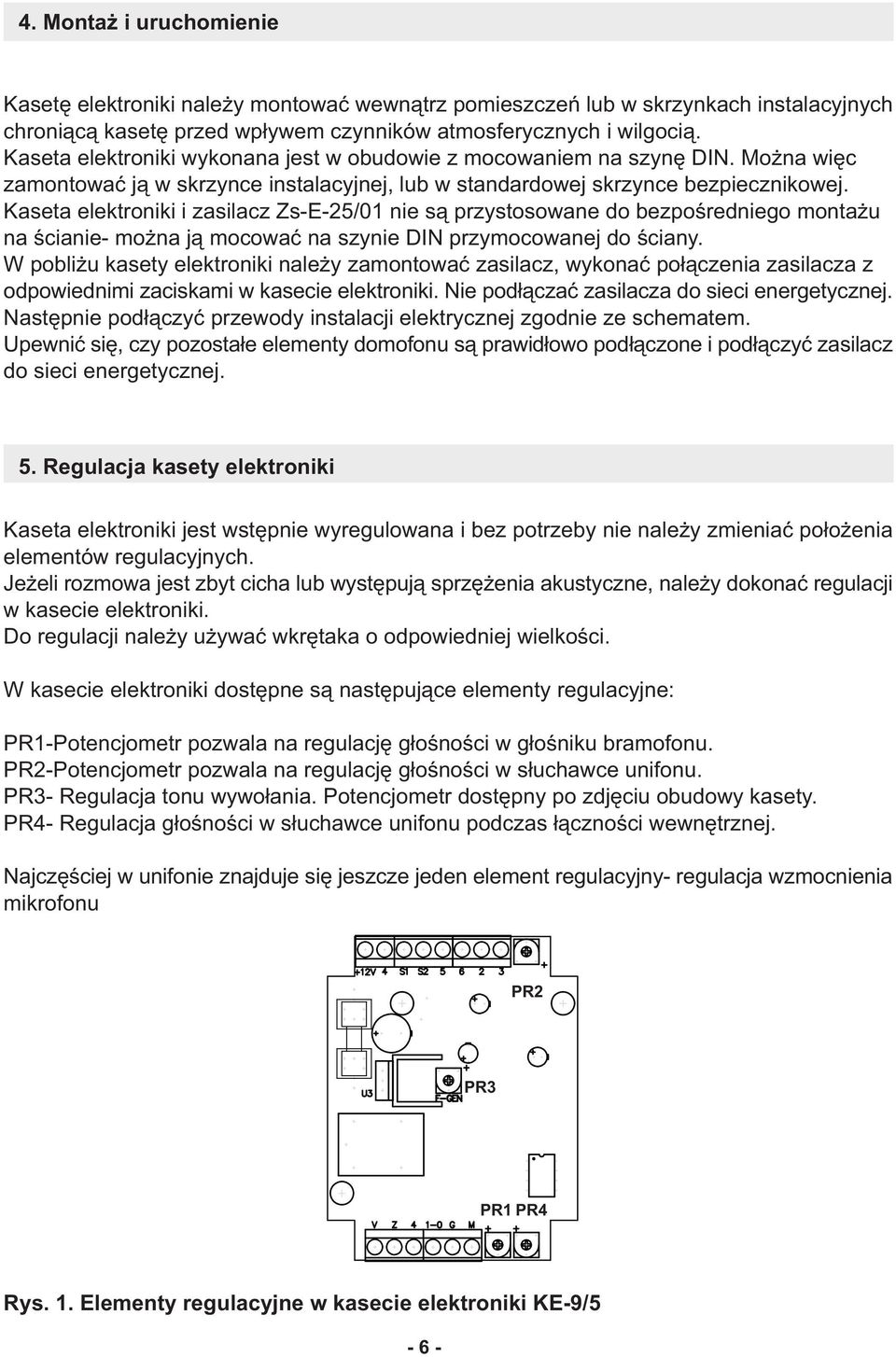 Kaseta elektroniki i zasilacz Zs-E-5/0 nie s¹ przystosowane do bezpoœredniego monta u na œcianie- mo na j¹ mocowaæ na szynie DIN przymocowanej do œciany.