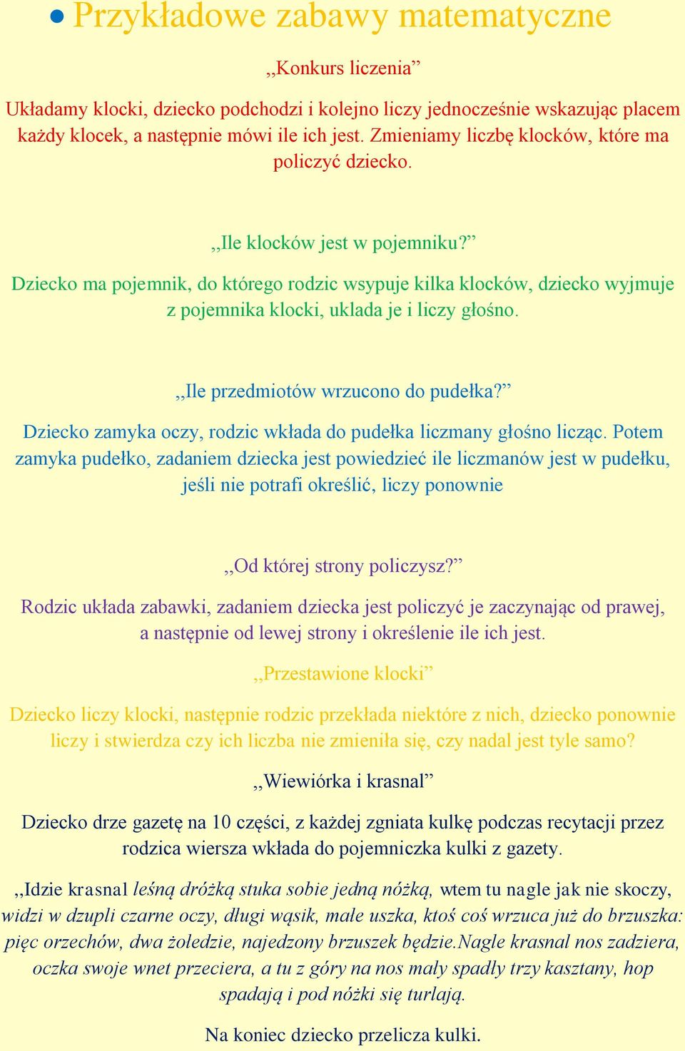 Dziecko ma pojemnik, do którego rodzic wsypuje kilka klocków, dziecko wyjmuje z pojemnika klocki, uklada je i liczy głośno.,,ile przedmiotów wrzucono do pudełka?