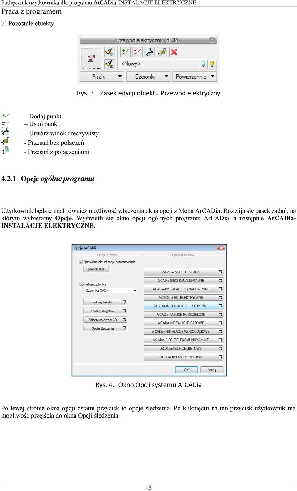 Rozwija się pasek zadań, na którym wybieramy Opcje. Wyświetli się okno opcji ogólnych programu ArCADia, a następnie ArCADia- INSTALACJE ELEKTRYCZNE. Rys.