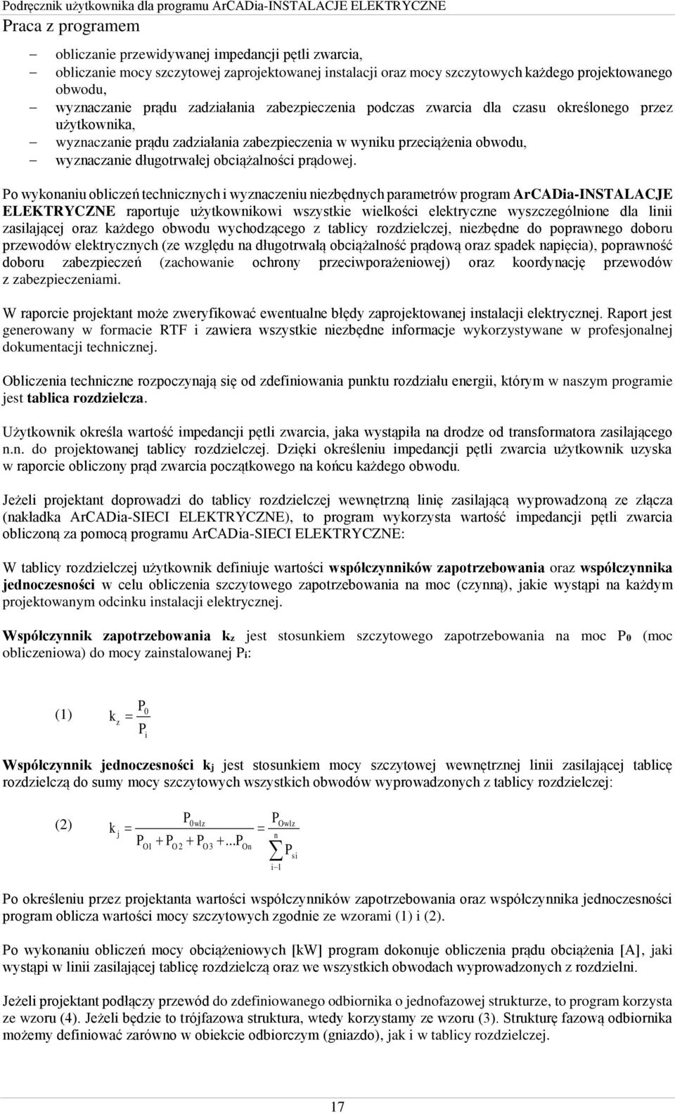 Po wykonaniu obliczeń technicznych i wyznaczeniu niezbędnych parametrów program ArCADia-INSTALACJE ELEKTRYCZNE raportuje użytkownikowi wszystkie wielkości elektryczne wyszczególnione dla linii