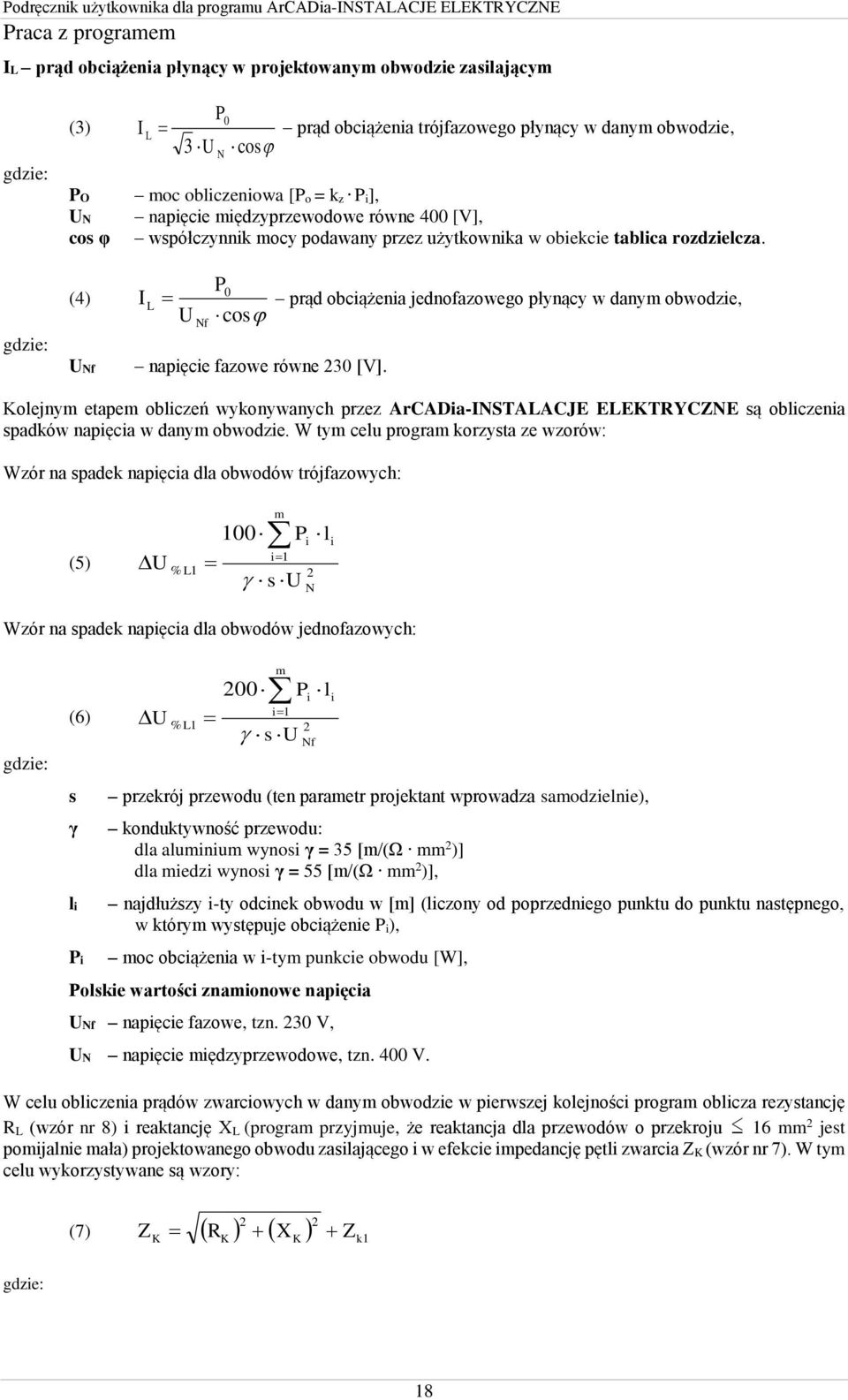 prąd obciążenia jednofazowego płynący w danym obwodzie, Kolejnym etapem obliczeń wykonywanych przez ArCADia-INSTALACJE ELEKTRYCZNE są obliczenia spadków napięcia w danym obwodzie.