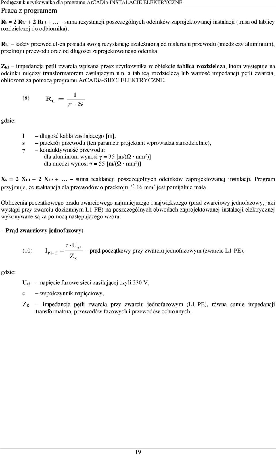 Zk1 impedancja pętli zwarcia wpisana przez użytkownika w obiekcie tablica rozdzielcza, która występuje na odcinku między transformatorem zasilającym n.n. a tablicą rozdzielczą lub wartość impedancji pętli zwarcia, obliczona za pomocą programu ArCADia-SIECI ELEKTRYCZNE.