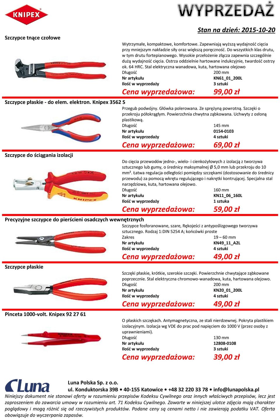 Stal elektryczna wanadowa, kuta, hartowana olejowo 200 mm KN61_01_200L 3 sztuki 99,00 zł Szczypce płaskie - do elem. elektron. Knipex 3562 S Przegub podwójny. Główka polerowana. Ze sprężyną powrotną.