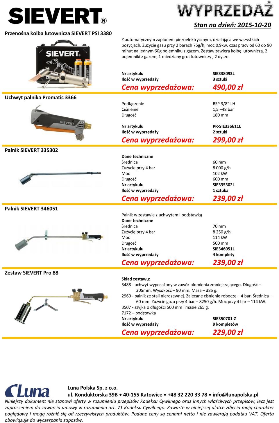 Uchwyt palnika Promatic 3366 Podłączenie Ciśnienie SIE338093L 3 sztuki 490,00 zł BSP 3/8 LH 1,5 48 bar 180 mm Palnik SIEVERT 335302 Palnik SIEVERT 346051 Zestaw SIEVERT Pro 88 Dane techniczne Zużycie