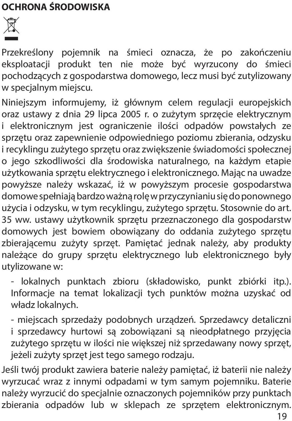 o zużytym sprzęcie elektrycznym i elektronicznym jest ograniczenie ilości odpadów powstałych ze sprzętu oraz zapewnienie odpowiedniego poziomu zbierania, odzysku i recyklingu zużytego sprzętu oraz