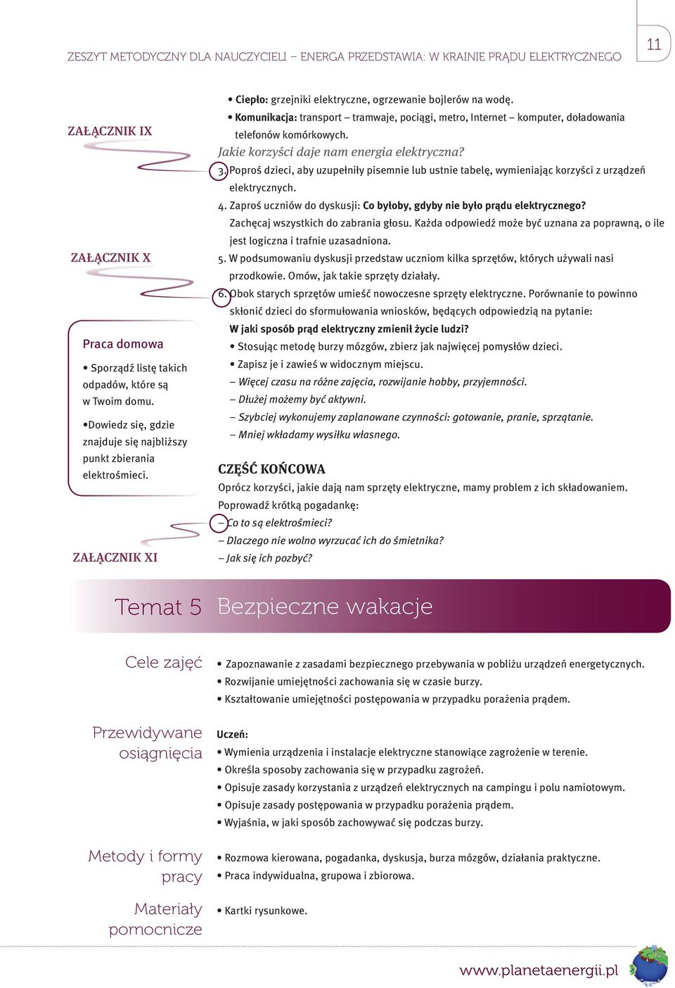 Komunikacja: transport tramwaje, pociągi, metro, Internet komputer, doładowania telefonów komórkowych. Jakie korzyści daje nam energia elektryczna? 3.