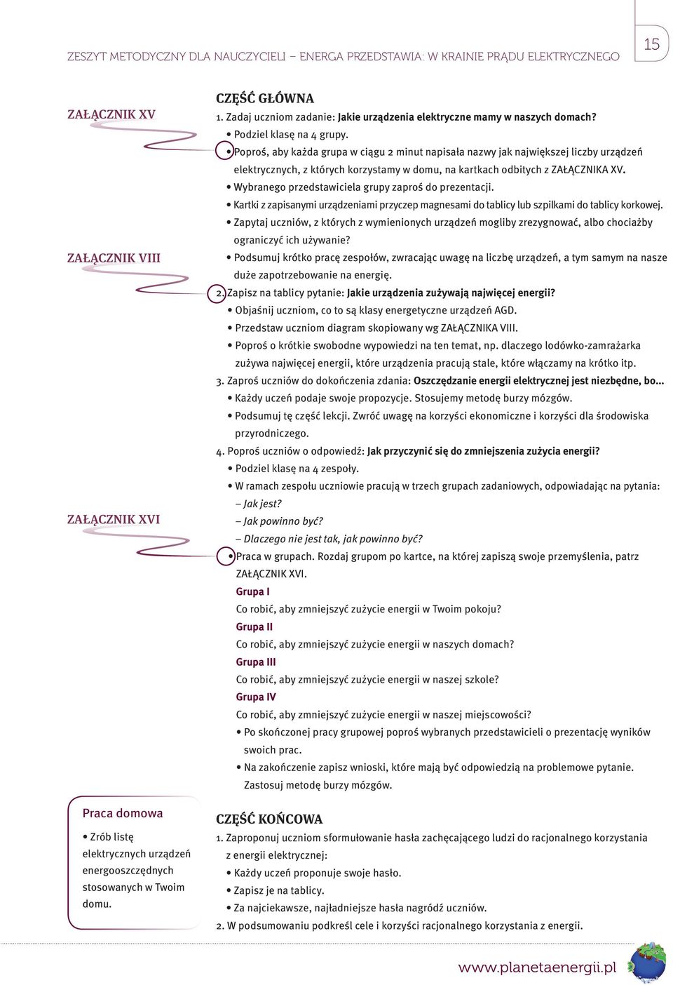 Poproś, aby każda grupa w ciągu 2 minut napisała nazwy jak największej liczby urządzeń elektrycznych, z których korzystamy w domu, na kartkach odbitych z ZAŁĄCZNIKA XV.