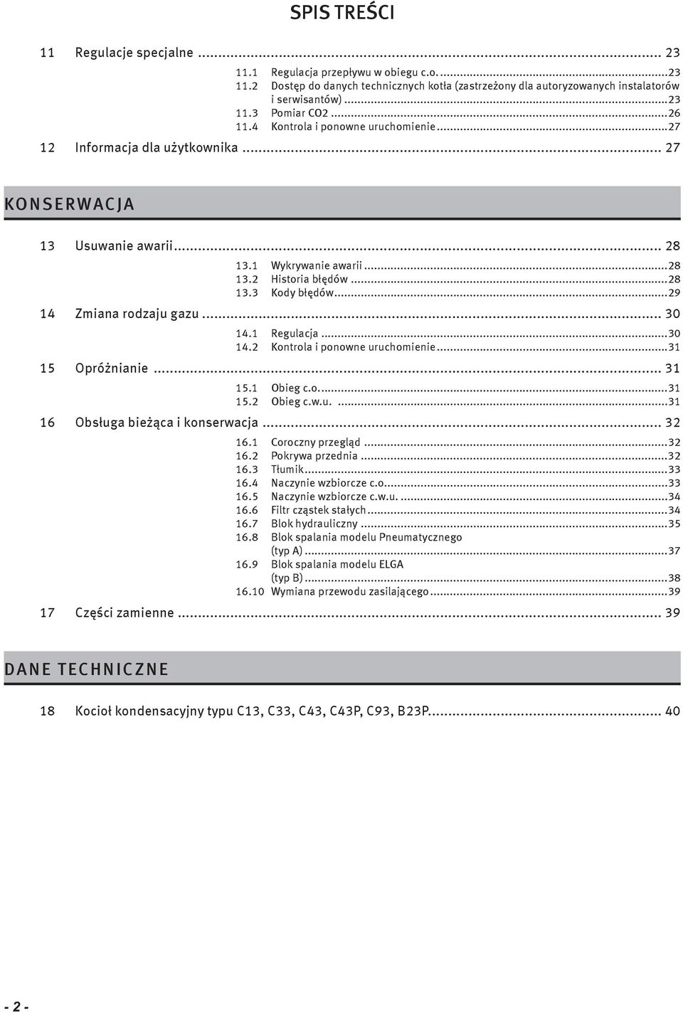 .. 30 4. Regulacja...30 4. Kontrola i ponowne uruchomienie...3 5 Opróżnianie... 3 5. Obieg c.o....3 5. Obieg c.w.u....3 6 Obsługa bieżąca i konserwacja... 3 6. Coroczny przegląd...3 6. Pokrywa przednia.