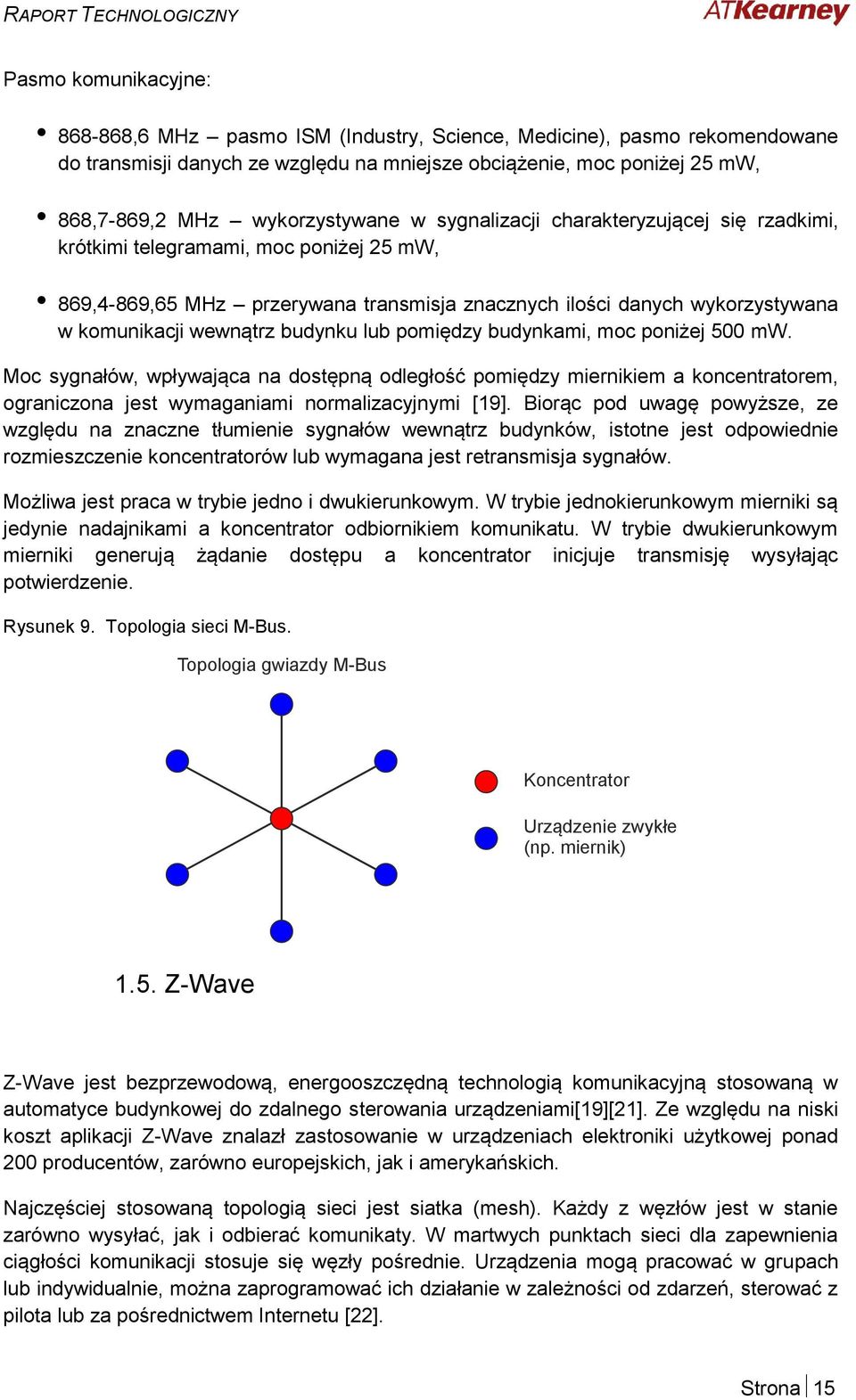 wewnątrz budynku lub pomiędzy budynkami, moc poniżej 500 mw. Moc sygnałów, wpływająca na dostępną odległość pomiędzy miernikiem a koncentratorem, ograniczona jest wymaganiami normalizacyjnymi [19].