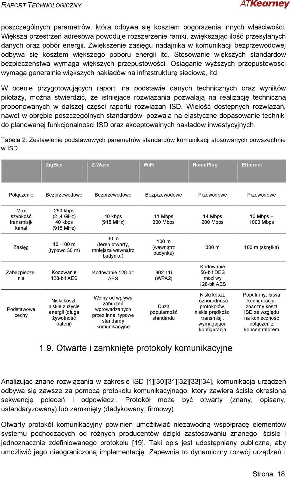 Osiąganie wyższych przepustowości wymaga generalnie większych nakładów na infrastrukturę sieciową, itd.