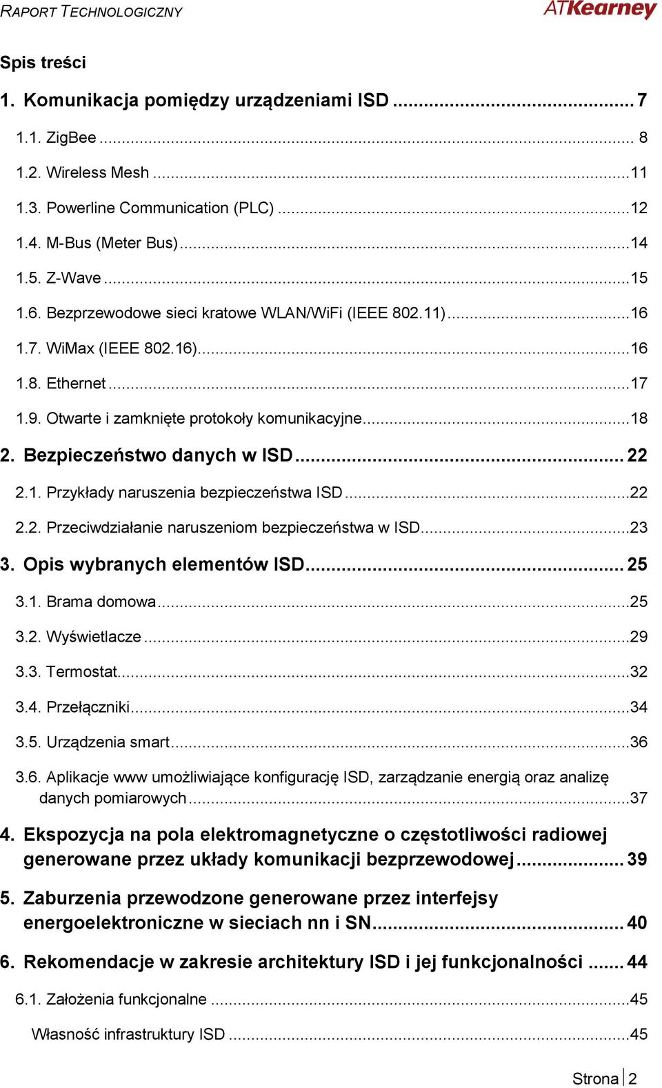 1. Przykłady naruszenia bezpieczeństwa ISD...22 2.2. Przeciwdziałanie naruszeniom bezpieczeństwa w ISD...23 3. Opis wybranych elementów ISD... 25 3.1. Brama domowa...25 3.2. Wyświetlacze...29 3.3. Termostat.