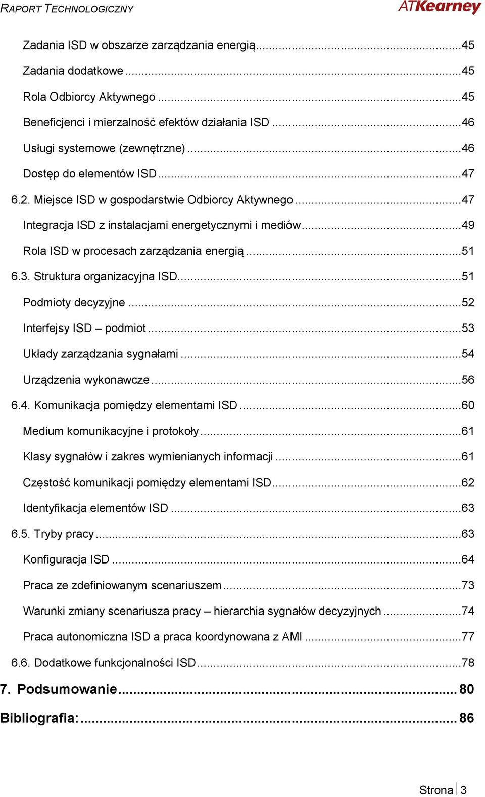 Struktura organizacyjna ISD...51 Podmioty decyzyjne...52 Interfejsy ISD podmiot...53 Układy zarządzania sygnałami...54 Urządzenia wykonawcze...56 6.4. Komunikacja pomiędzy elementami ISD.