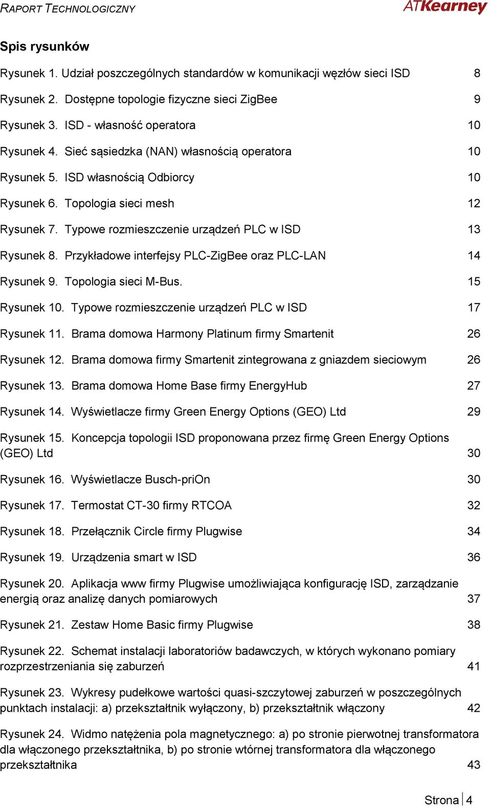 Przykładowe interfejsy PLC-ZigBee oraz PLC-LAN 14 Rysunek 9. Topologia sieci M-Bus. 15 Rysunek 10. Typowe rozmieszczenie urządzeń PLC w ISD 17 Rysunek 11.