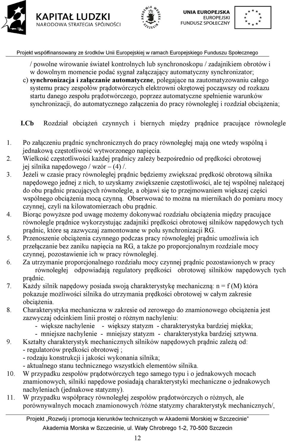 spełnienie warunków synchronizacji, do automatycznego załączenia do pracy równoległej i rozdział obciążenia; I.Cb Rozdział obciążeń czynnych i biernych między prądnice pracujące równolegle 1.