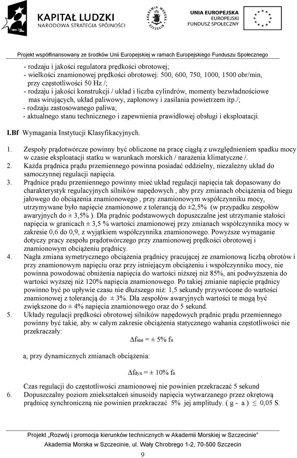 /; - rodzaju zastosowanego paliwa; - aktualnego stanu technicznego i zapewnienia prawidłowej obsługi i eksploatacji. I.Bf Wymagania Instytucji Klasyfikacyjnych. 1.