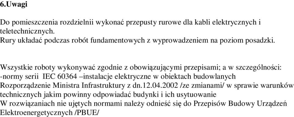 Wszystkie roboty wykonywać zgodnie z obowiązującymi przepisami; a w szczególności: -normy serii IEC 60364 instalacje elektryczne w obiektach