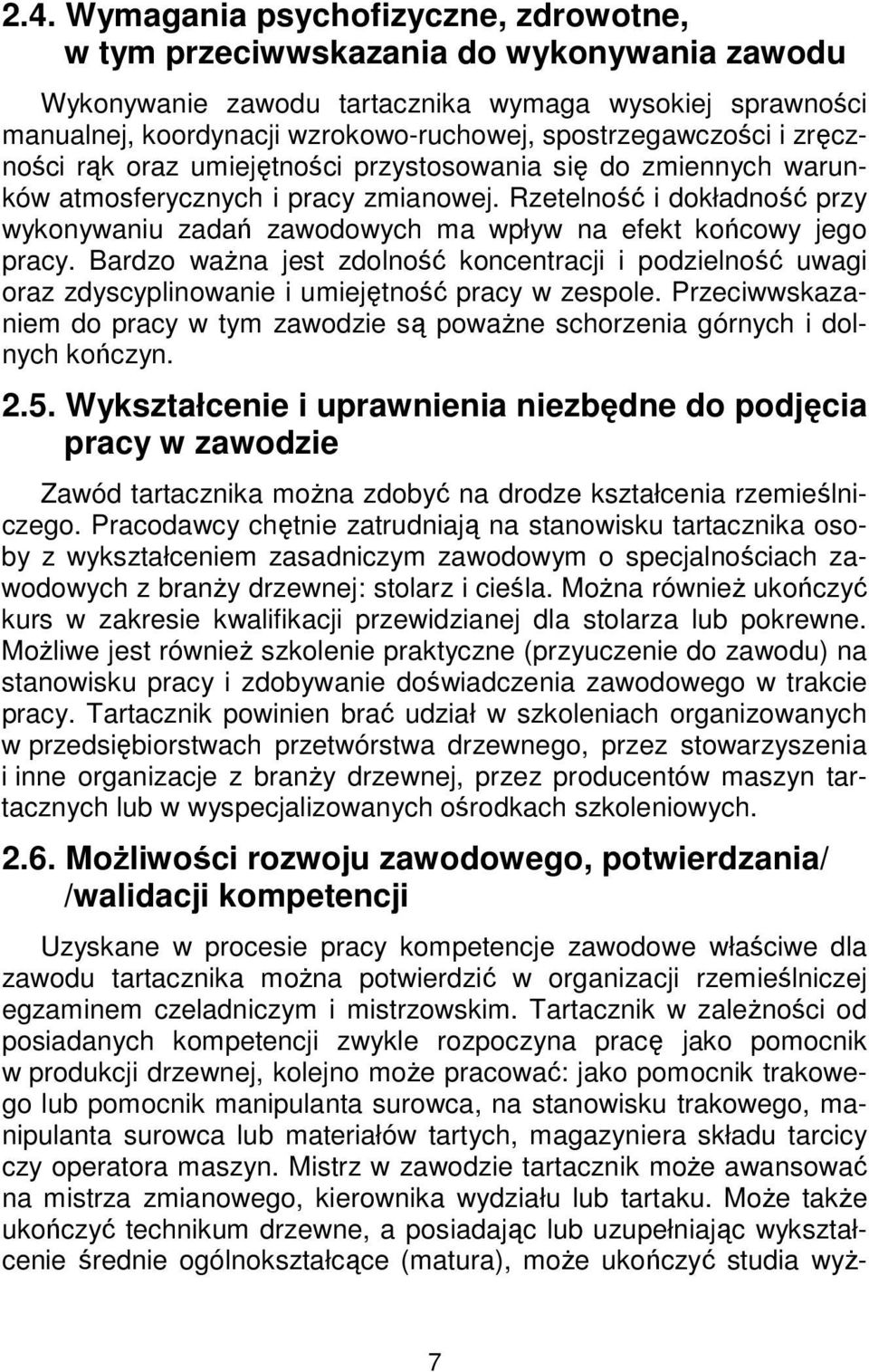 Rzetelność i dokładność przy wykonywaniu zadań zawodowych ma wpływ na efekt końcowy jego pracy.