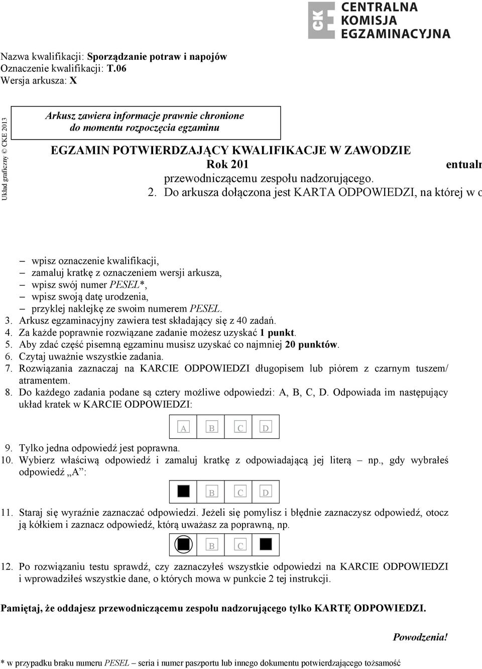 Czas trwania egzaminu: 60 minut EGZAMIN POTWIERDZAJĄCY KWALIFIKACJE W ZAWODZIE Rok 201 CZĘŚĆ PISEMNA Instrukcja dla zdającego 1. Sprawdź, czy arkusz egzaminacyjny zawiera stron.