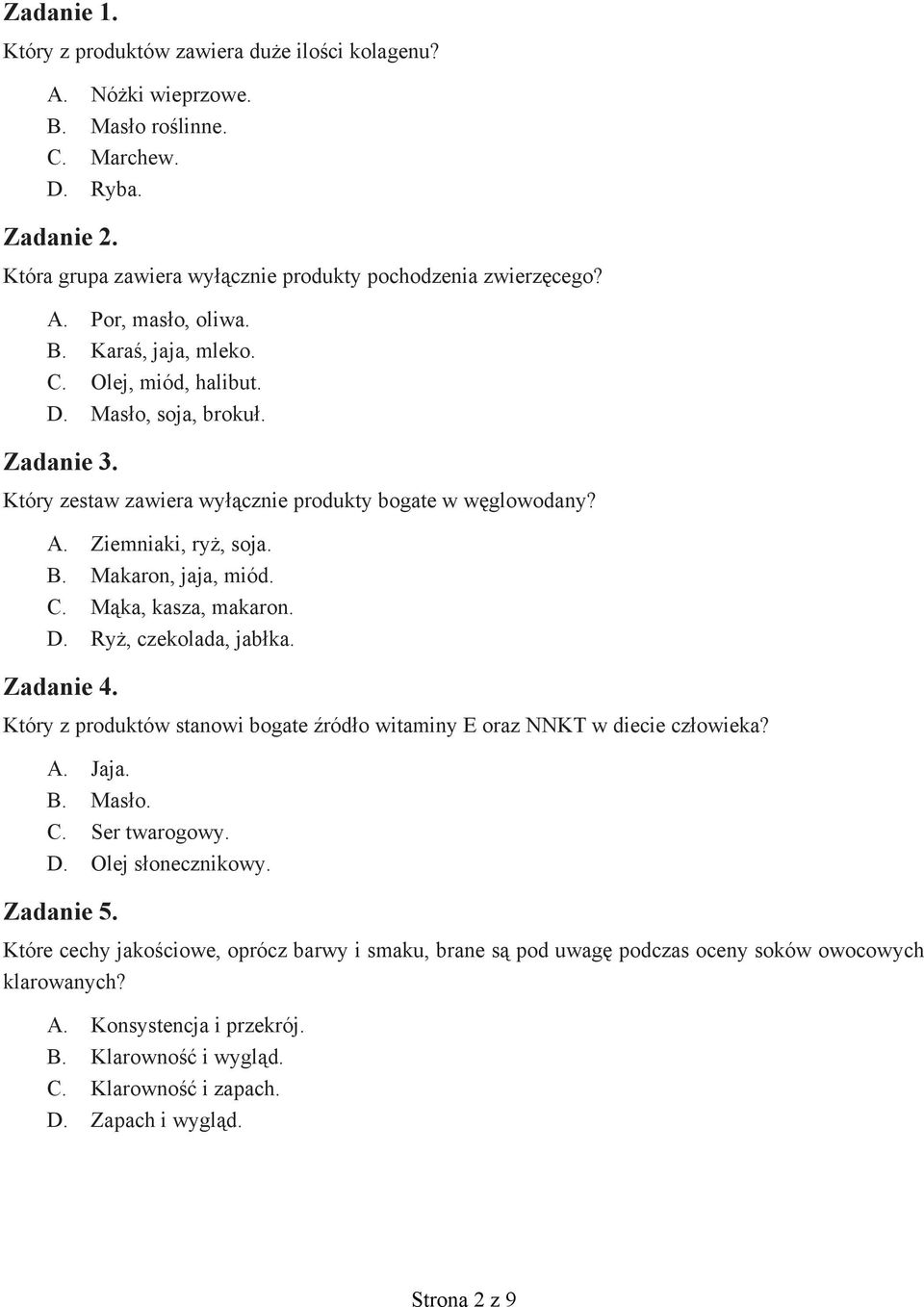 D. Ryż, czekolada, jabłka. Zadanie 4. Który z produktów stanowi bogate źródło witaminy E oraz NNKT w diecie człowieka? A. Jaja. B. Masło. C. Ser twarogowy. D. Olej słonecznikowy. Zadanie 5.