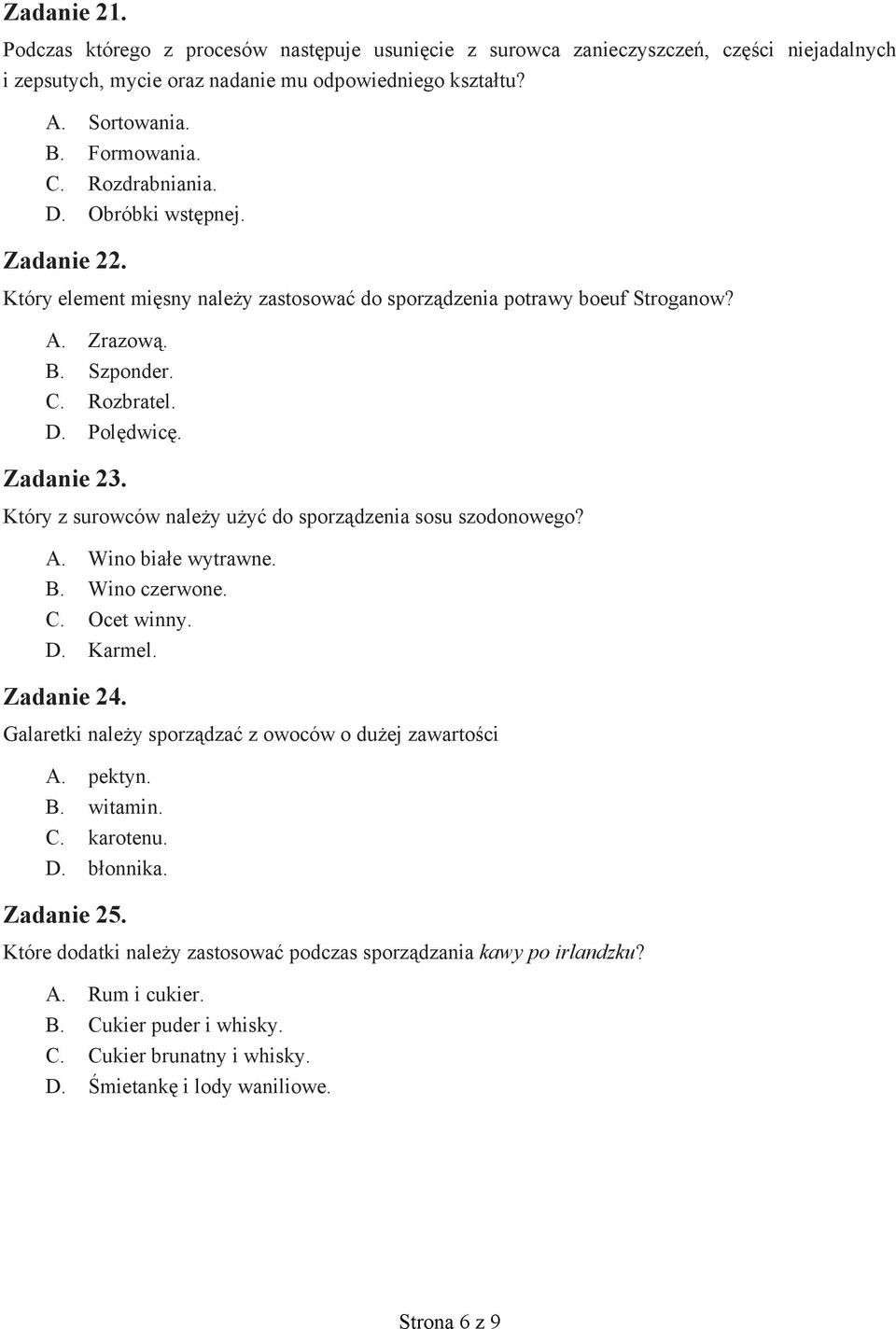 Który z surowców należy użyć do sporządzenia sosu szodonowego? A. Wino białe wytrawne. B. Wino czerwone. C. Ocet winny. D. Karmel. Zadanie 24.