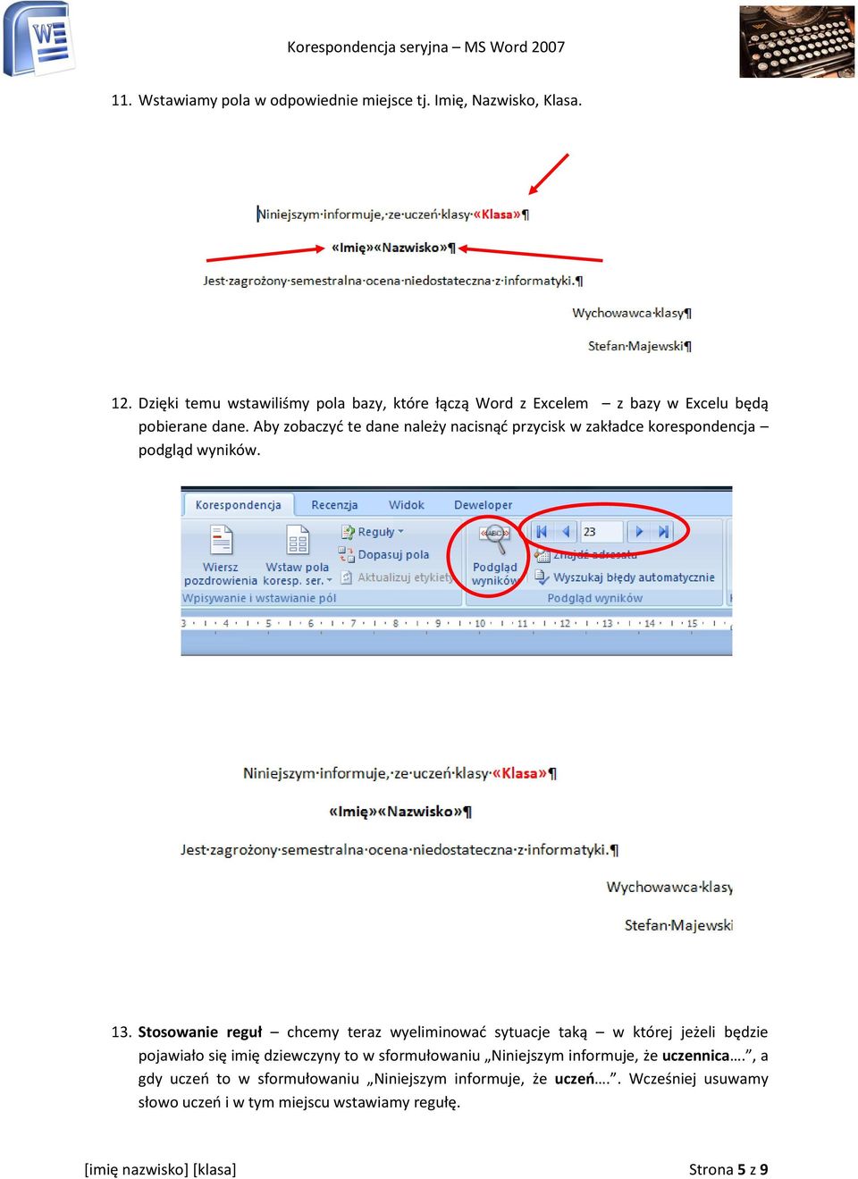 Aby zobaczyć te dane należy nacisnąć przycisk w zakładce korespondencja podgląd wyników. 13.