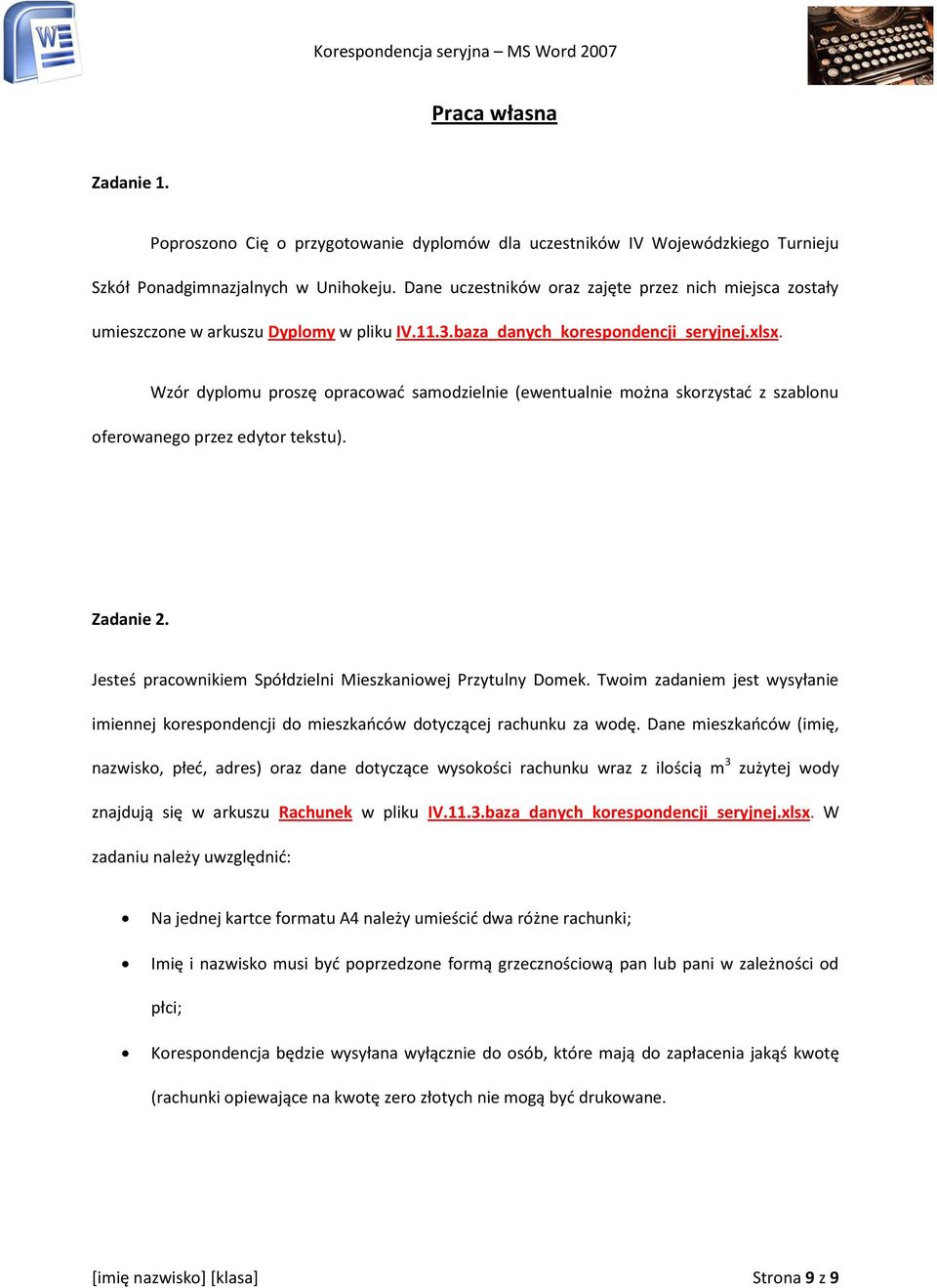 Wzór dyplomu proszę opracować samodzielnie (ewentualnie można skorzystać z szablonu oferowanego przez edytor tekstu). Zadanie 2. Jesteś pracownikiem Spółdzielni Mieszkaniowej Przytulny Domek.