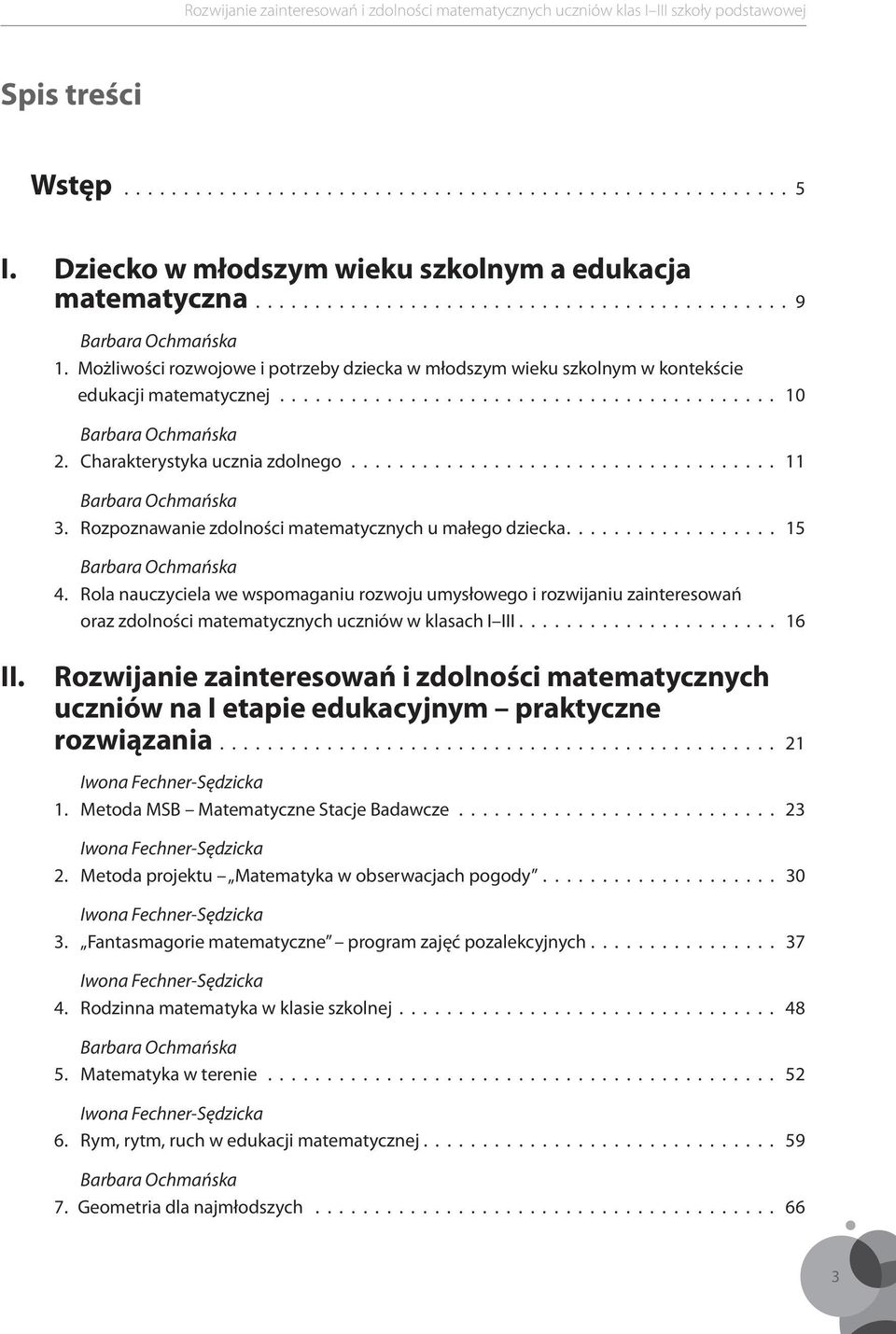 ................................... 11 Barbara Ochmańska 3. Rozpoznawanie zdolności matematycznych u małego dziecka.................. 15 Barbara Ochmańska 4.