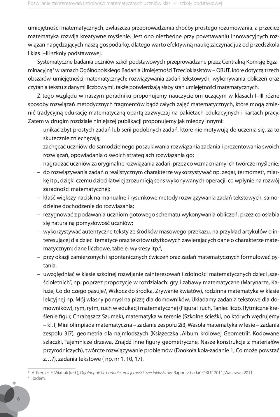 Systematyczne badania uczniów szkół podstawowych przeprowadzane przez Centralną Komisję Egzaminacyjną 3 w ramach Ogólnopolskiego Badania Umiejętności Trzecioklasistów OBUT, które dotyczą trzech