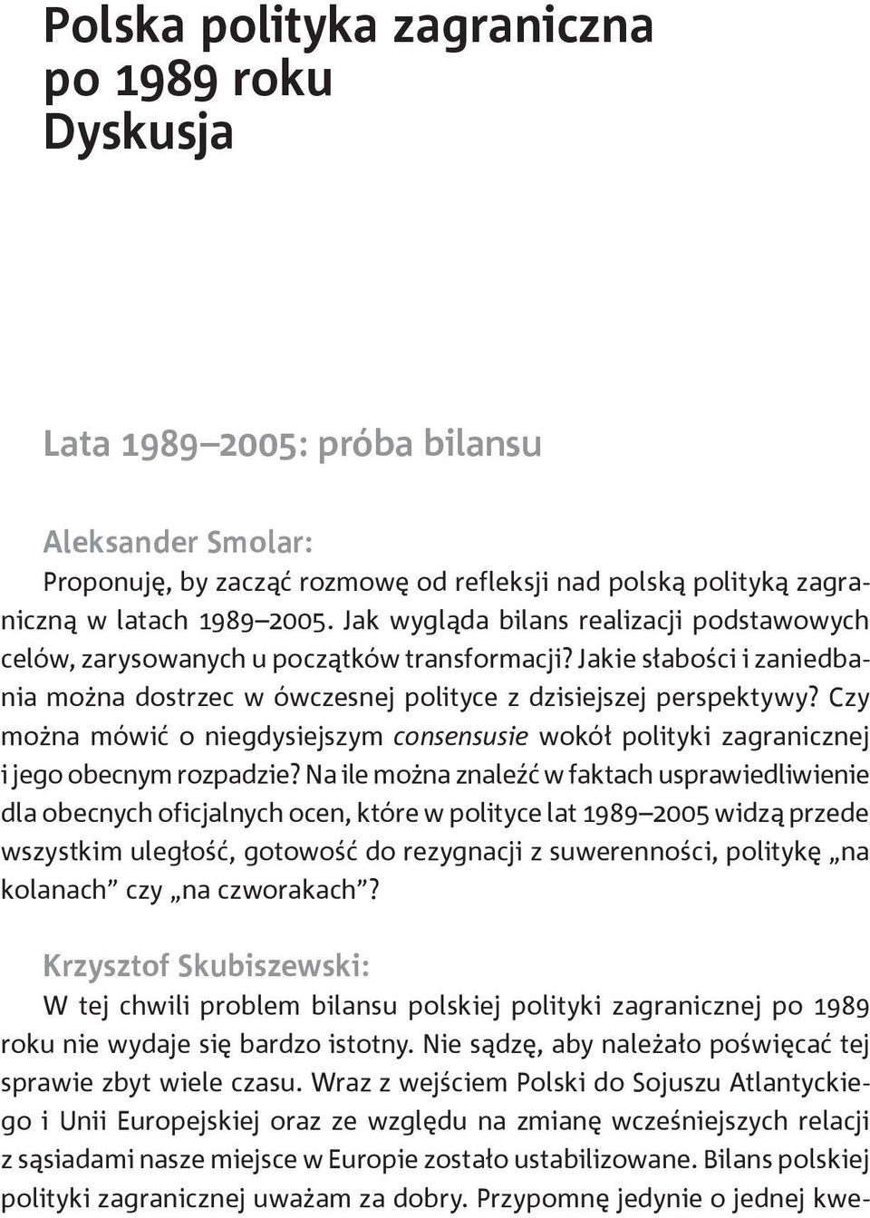 Czy można mówić o niegdysiejszym consensusie wokół polityki zagranicznej i jego obecnym rozpadzie?