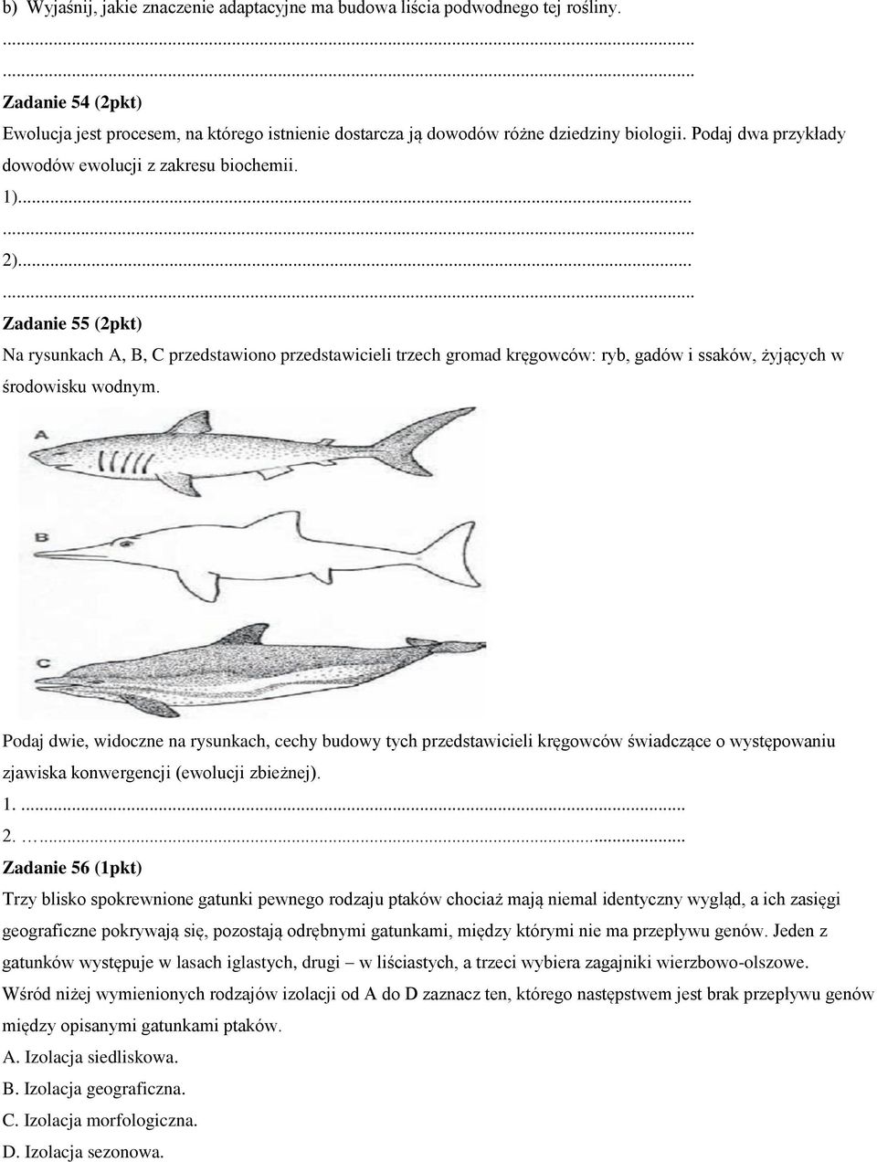 .. Zadanie 55 (2pkt) Na rysunkach A, B, C przedstawiono przedstawicieli trzech gromad kręgowców: ryb, gadów i ssaków, żyjących w środowisku wodnym.