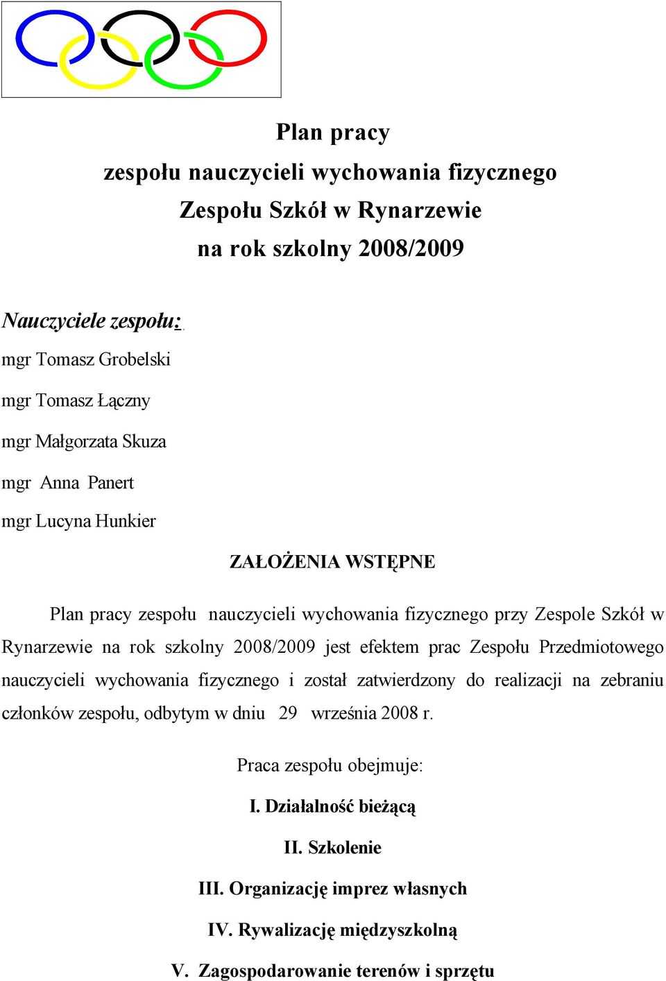 2008/2009 jest efektem prac Zespołu Przedmiotowego nauczycieli wychowania fizycznego i został zatwierdzony do realizacji na zebraniu członków zespołu, odbytym w dniu 29