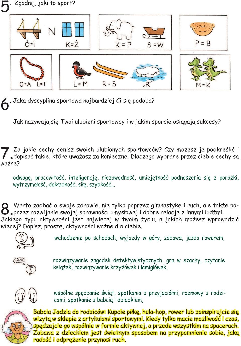 odwagę, pracowitość, inteligencję, niezawodność, umiejętność podnoszenia się z porażki, wytrzymałość, dokładność, siłę, szybkość.