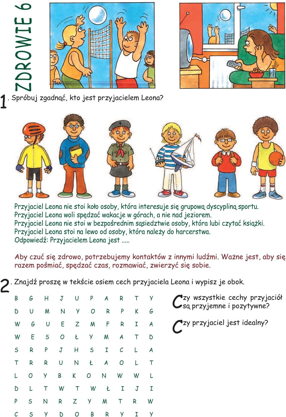 Przyjaciel Leona stoi na lewo od osoby, która należy do harcerstwa. Odpowiedź: Przyjacielem Leona jest... Aby czuć się zdrowo, potrzebujemy kontaktów z innymi ludźmi.