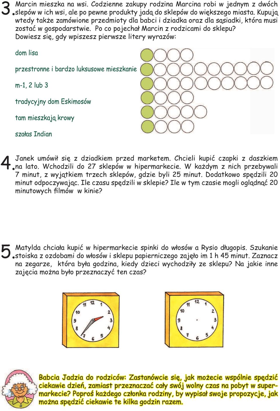 Dowiesz się, gdy wpiszesz pierwsze litery wyrazów: dom lisa przestronne i bardzo luksusowe mieszkanie m-1, 2 lub 3 tradycyjny dom Eskimosów tam mieszkają krowy szałas Indian Janek umówił się z