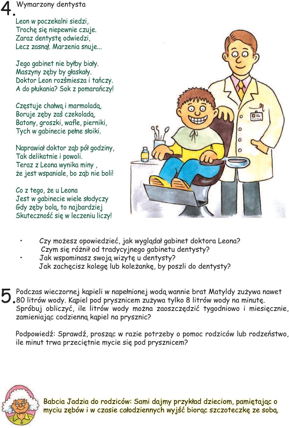 Naprawiał doktor ząb pół godziny, Tak delikatnie i powoli. Teraz z Leona wynika miny, że jest wspaniale, bo ząb nie boli!