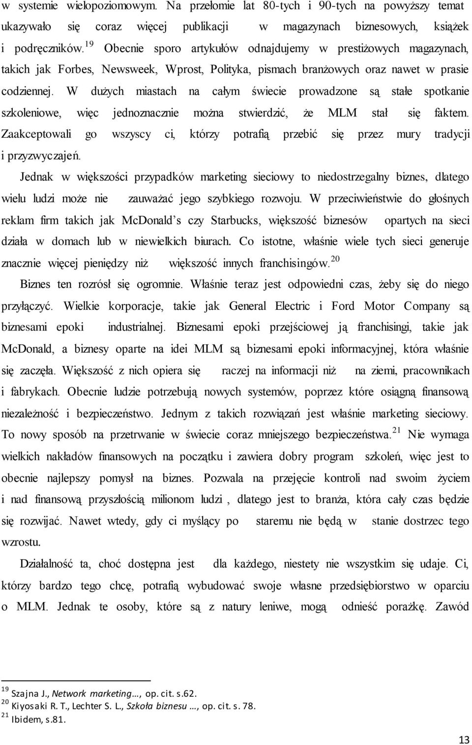 W dużych miastach na całym świecie prowadzone są stałe spotkanie szkoleniowe, więc jednoznacznie można stwierdzić, że MLM stała się faktem.