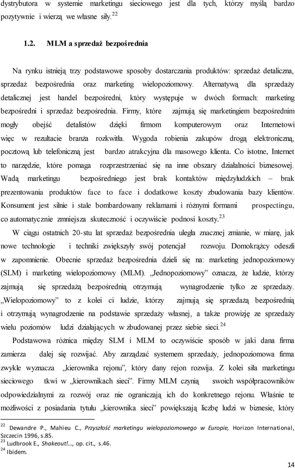 Alternatywą dla sprzedaży detalicznej jest handel bezpośredni, który występuje w dwóch formach: marketing bezpośredni i sprzedaż bezpośrednia.