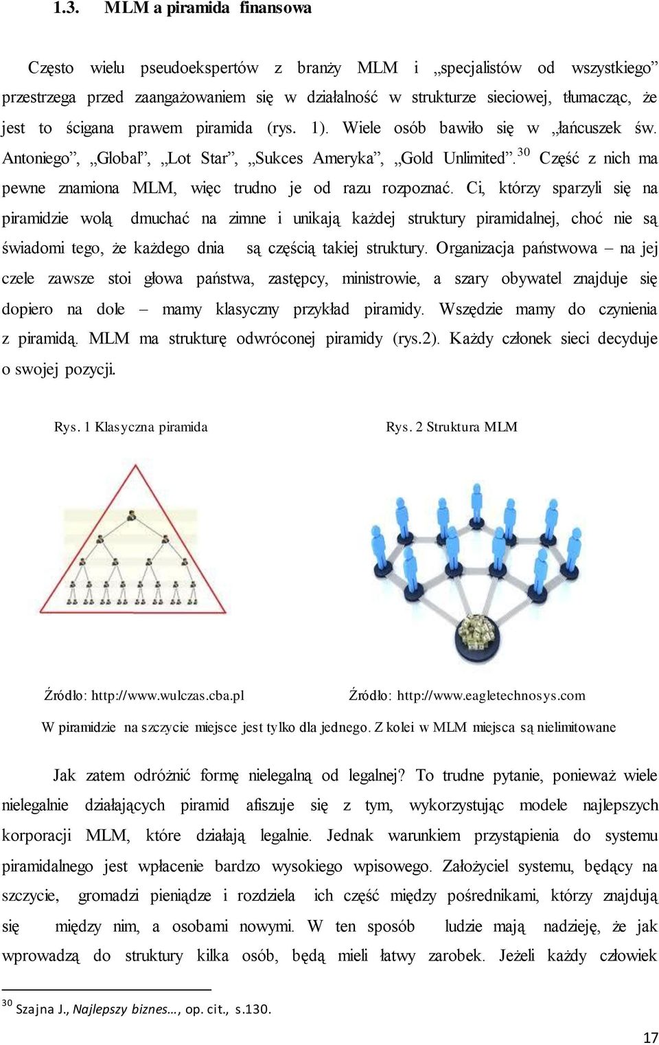 30 Część z nich ma pewne znamiona MLM, więc trudno je od razu rozpoznać.