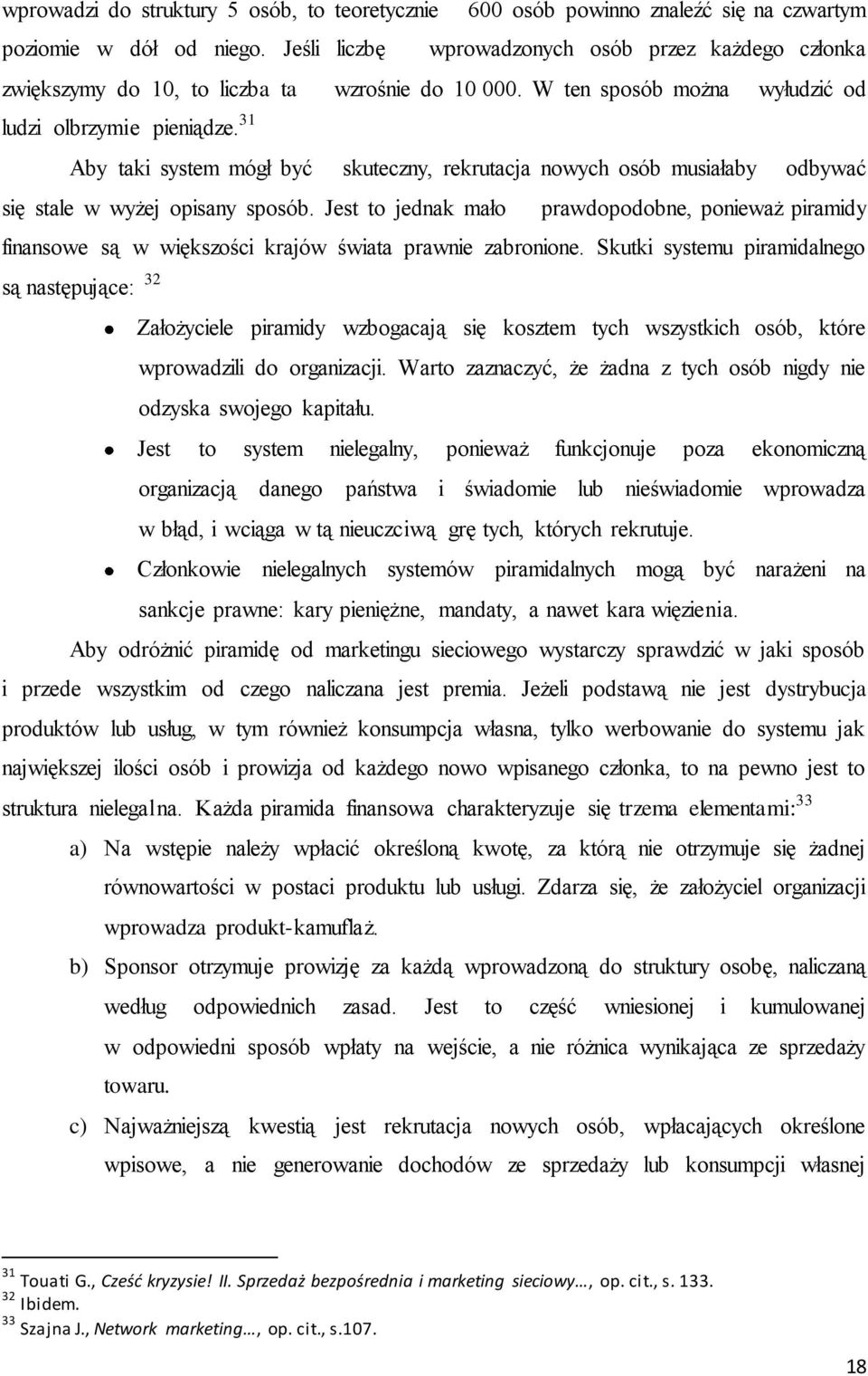 31 Aby taki system mógł być a skuteczny, rekrutacja nowych osób musiałaby z odbywać się stale w wyżej opisany sposób.