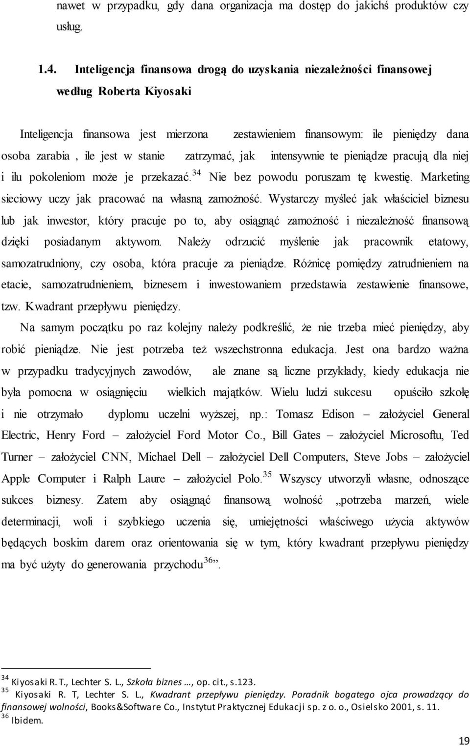 w stanie w zatrzymać, jak z intensywnie te pieniądze pracują dla niej i ilu pokoleniom może je przekazać. 34 Nie bez powodu poruszam tę kwestię.