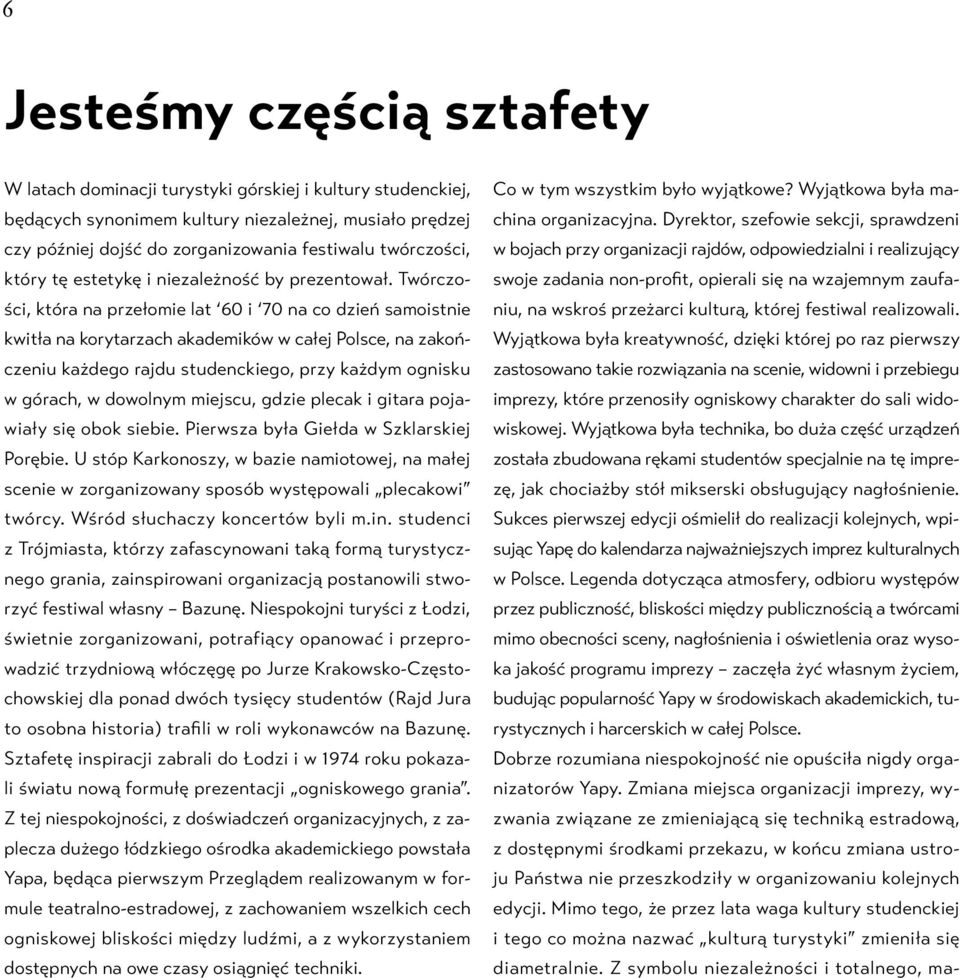 Twórczości, która na przełomie lat 60 i 70 na co dzień samoistnie kwitła na korytarzach akademików w całej Polsce, na zakończeniu każdego rajdu studenckiego, przy każdym ognisku w górach, w dowolnym