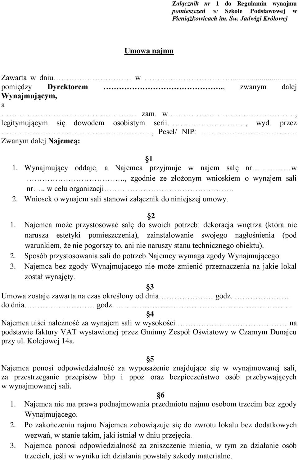 ., zgodnie ze złożonym wnioskiem o wynajem sali nr.. w celu organizacji.. 2. Wniosek o wynajem sali stanowi załącznik do niniejszej umowy. 2 1.