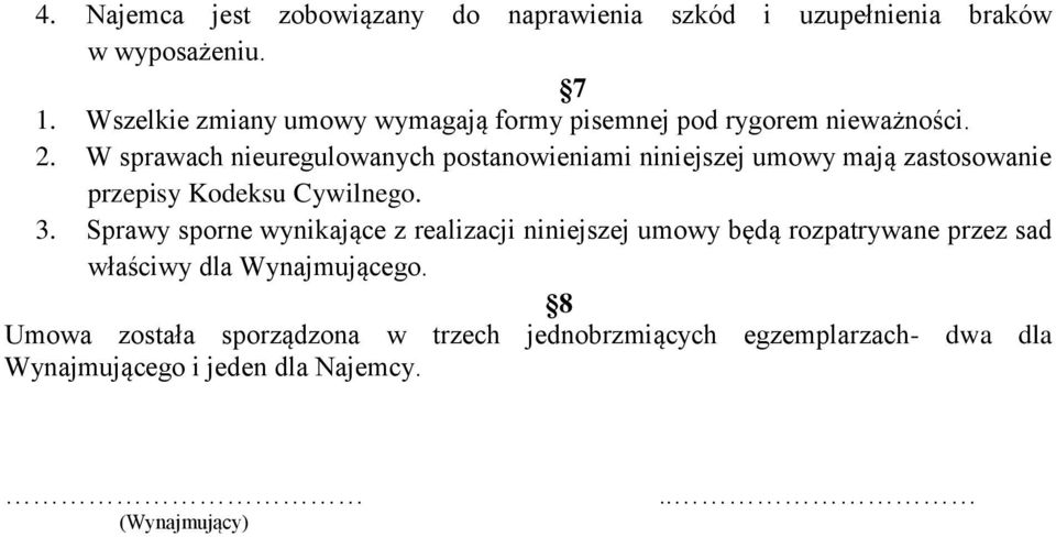 W sprawach nieuregulowanych postanowieniami niniejszej umowy mają zastosowanie przepisy Kodeksu Cywilnego. 3.