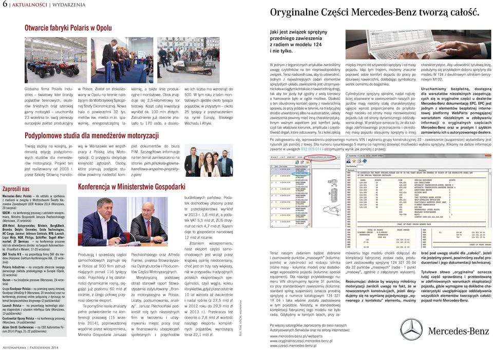 swój pierwszy europejski zakład produkcyjny w Polsce. Został on zlokalizowany w Opolu na terenie należącym do Wałbrzyskiej Specjalnej Strefy Ekonomicznej. Nowa hala o powierzchni 32 tys. metrów kw.