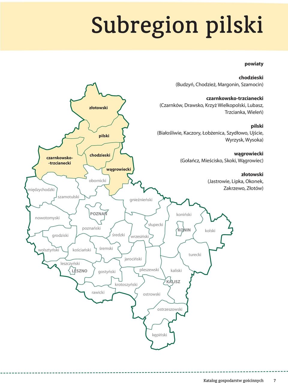 (Gołańcz, Mieścisko, Skoki, Wągrowiec) złotowski (Jastrowie, Lipka, Okonek, Zakrzewo, Złotów) nowotomyski grodziski POZNAŃ poznański średzki wrzesiński słupecki koniński KONIN kolski