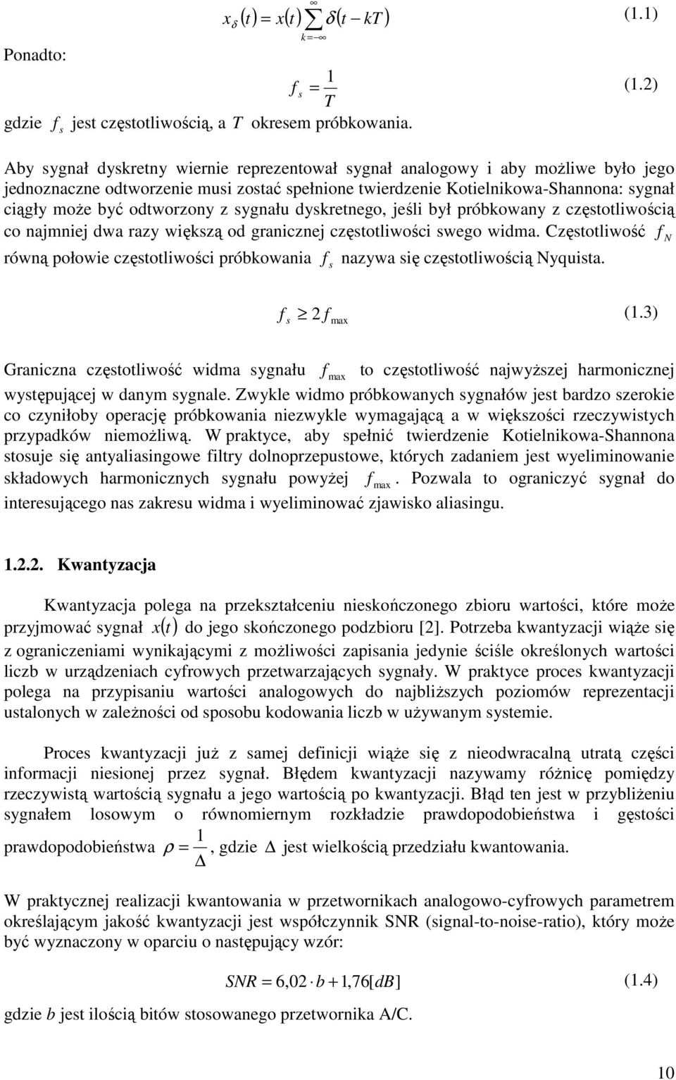 z sygnału dyskretnego, jeśli był próbkowany z częstotliwością co najmniej dwa razy większą od granicznej częstotliwości swego widma.